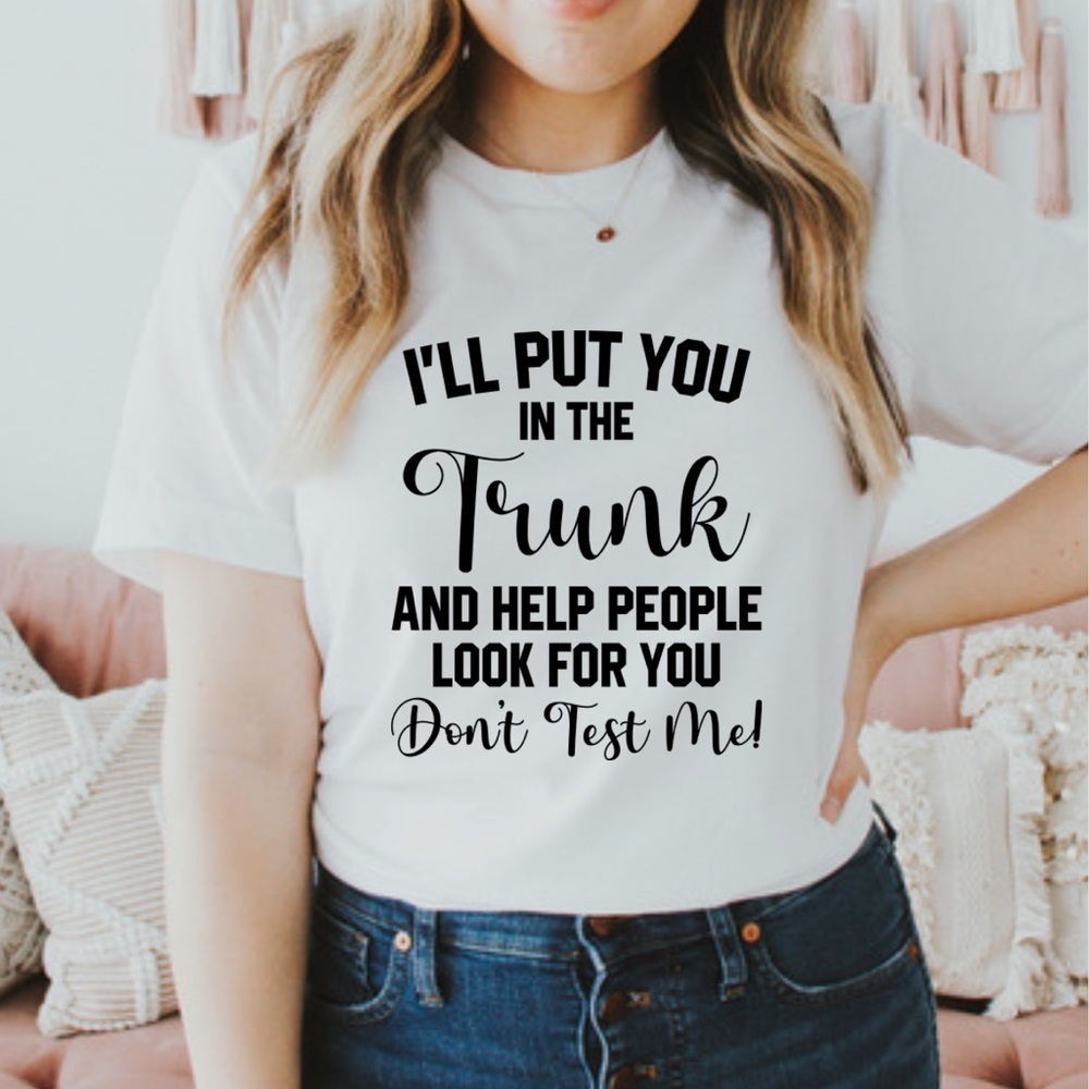 Put you in the trunk funny graphic t shirt Sarcastic Shirt